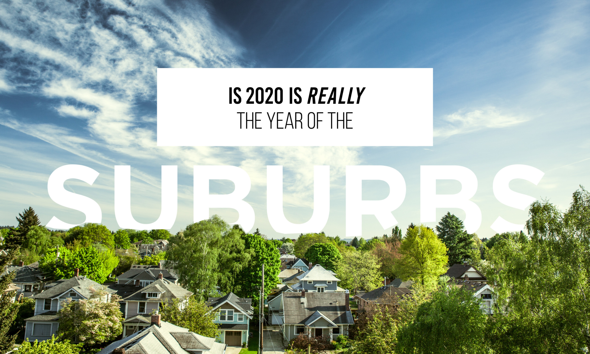 Is 2020 really the year of the suburb?