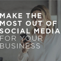 Make the Most Out of Social Media for Your Business
